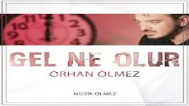 آهنگ Orhan Olmez به نام Gel Ne Olur