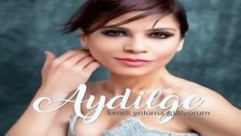 آهنگ Aydilge به نام Kendi Yoluma Gidiyorum