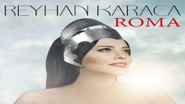 آهنگ Reyhan Karaca به نام Roma