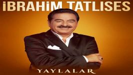 آهنگ Ibrahim Tatlises به نام Yaylalar