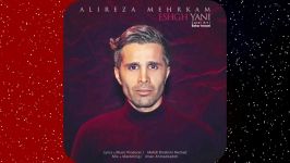 Alireza Mehrkam  Eshgh Yani – علیرضا مهرکام به نام عشق یعنی