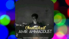 Amir Ahmaddust  Chanta Axet – آهنگ جدید امیر احمد دوست به نام چنتا عکست