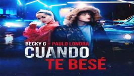 آهنگ Becky G Ft Paulo Londra به نام Cuando Te Bese