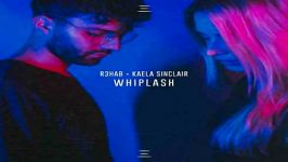 آهنگ R3hab Ft Kaela Sinclair به نام Whiplash