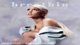 آهنگ Ariana Grande به نام Breathin Extended Mix