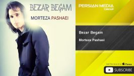 Morteza Pashaei  Bezar Begam مرتضی پاشایی  بزار بگم 