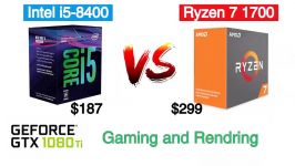 Intel i5 8400 vs AMD Ryzen 7 1700 Featuring Nvidia GTX 1080 Ti