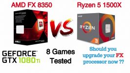 AMD FX 8350 vs Ryzen 5 1500x Featuring GTX 1080 Ti