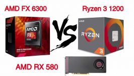 AMD FX 6300 vs Ryzen 3 1200 Featuring AMD RX 580 8GB