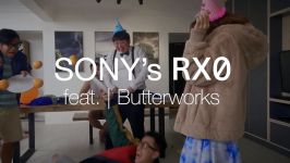 Sony RX  Zero to Infinite Possibilities with RX0 ft. Butterworks