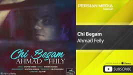 Ahmad Feily  Chi Begam احمد فِیلی  چی بگم 