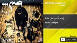 Reza Sadeghi  Pile  Adam Ahani