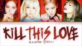 BLACKPINK  Kill This Love Color Coded Lyrics EngRomHan가사