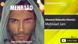 Mehraad Jam  Ghamet Nabashe  مهراد جم  غمت نباشه  ریمیکس 