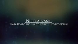 Need a Name  Rain Roads and Lights Stray Theories Remix