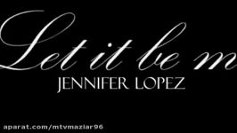 Jennifer Lopez  Let It Be Meمتن زیرنویس فارسی