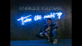 Enrique Iglesias  Turn The Night Up official audio