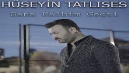 آهنگ Huseyin Tatlises به نام Sana Kalbim Gecti