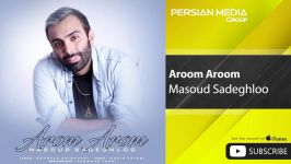 Masoud Sadeghloo  Aroom Aroom مسعود صادقلو  آروم آروم 