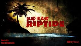 موسیقی بازی Dead Island Riptide  آهنگ 200ft Piano