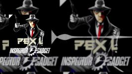 Pex L  Inspector Gadget Original Mix  INSPECTOR GADGET REMIX