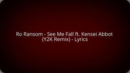 Ro Ransom  See Me Fall ft. Kensei Abbot Y2K Remix  Lyrics