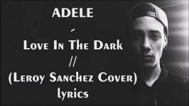 ADELE  Love In The Dark Leroy Sanchez Cover lyrics