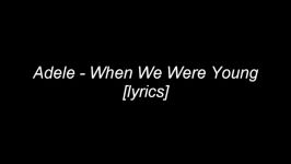 Adele  When We Were Young Lyrics