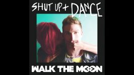 WALK THE MOON  Shut Up and Dance