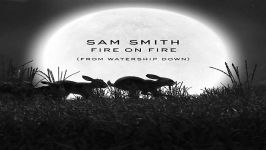 آهنگ Sam Smith به نام Fire on Fire