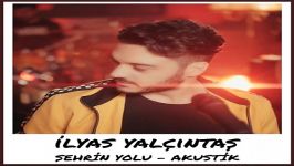 آهنگ Ilyas Yalcintas به نام Sehrin Yolu