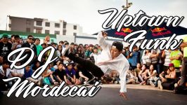 DJ Mordecai  Uptown Funk  Bboy Music 2017