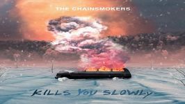 آهنگ The Chainsmokers به نام Kills You Slowly