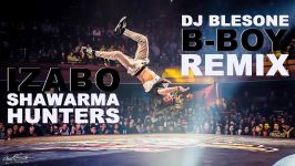 Izabo  Shawarma Hunters DJ BlesOne B Boy Remix  Bboy Music