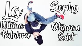 Sophy  La Ultima Palabra Otawan Edit  Bboy Music