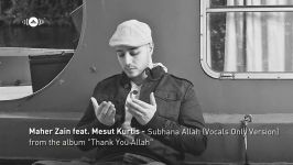 Maher Zain ft. Mesut Kurtis  Subhana Allah  Vocals Only  Official Lyric Video