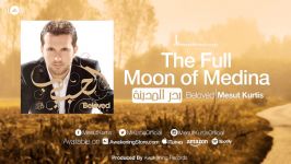 Mesut Kurtis  The Full Moon of Medina  بدر المدینة  Official Audio