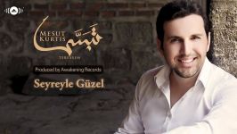 Mesut Kurtis  Seyreyle  Official Audio