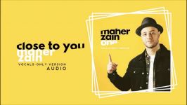 Maher Zain  Close To You Vocals Only  ماهر زین  بدون موسیقى  Audio