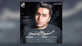 Fateh Nooraee – Azizam Chete 2018