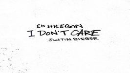 آهنگ Ed Sheeran Justin Bieber به نام I Dont Care