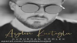 آهنگ Aydin Kurtoglu به نام Gururdan Gomlek