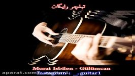 تبلچر رایگان آهنگ Gulumcan Murat Isbilen