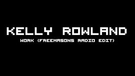 Kelly Rowland  Work Freemasons Radio Edit