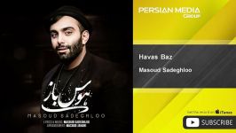 Masoud Sadeghloo  Havas Baz مسعود صادقلو  هوس باز 