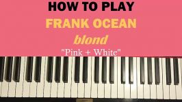 HOW TO PLAY  Frank Ocean  Pink + White Blond Piano Tutorial