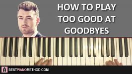 HOW TO PLAY  Sam Smith  Too Good At Goodbyes Piano Tutorial Lesson