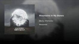 موسیقی بی کلام Misha Mishenko  Mountains in My Bones