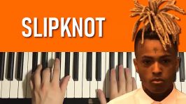 XXXTentacion  Slipknot Piano Tutorial Lesson