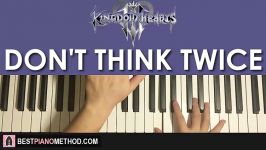 HOW TO PLAY  KINGDOM HEARTS III – Don’t Think Twice  Trailer Theme Song Pi